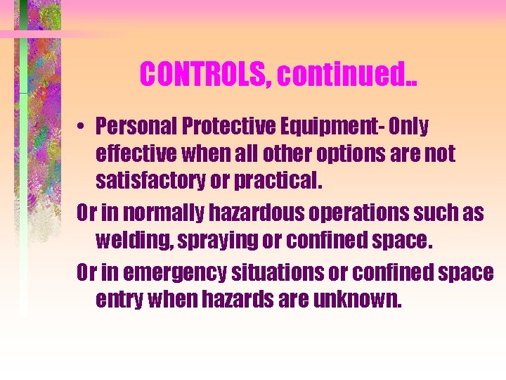 CONTROLS, continued. . • Personal Protective Equipment- Only effective when all other options are