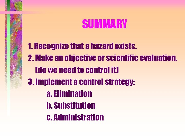 SUMMARY 1. Recognize that a hazard exists. 2. Make an objective or scientific evaluation.