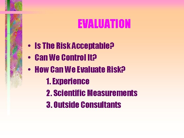 EVALUATION • Is The Risk Acceptable? • Can We Control It? • How Can