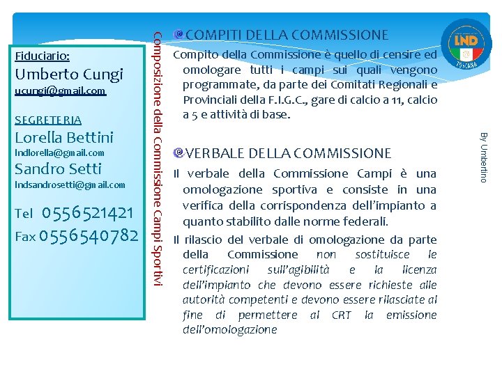 Umberto Cungi ucungi@gmail. com SEGRETERIA lndlorella@gmail. com Sandro Setti lndsandrosetti@gmail. com Tel 0556521421 Fax