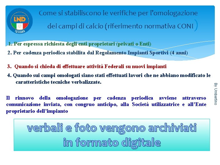 Come si stabiliscono le verifiche per l’omologazione dei campi di calcio (riferimento normativa CONI