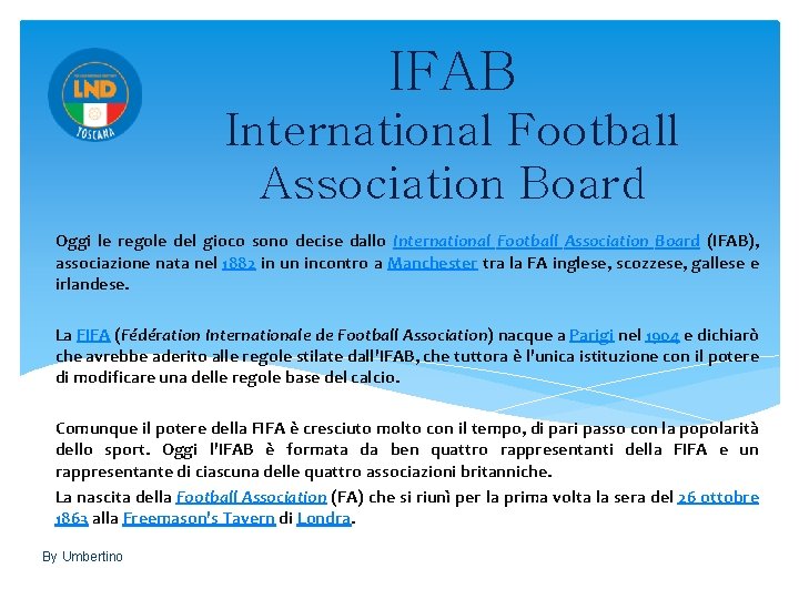 IFAB International Football Association Board Oggi le regole del gioco sono decise dallo International
