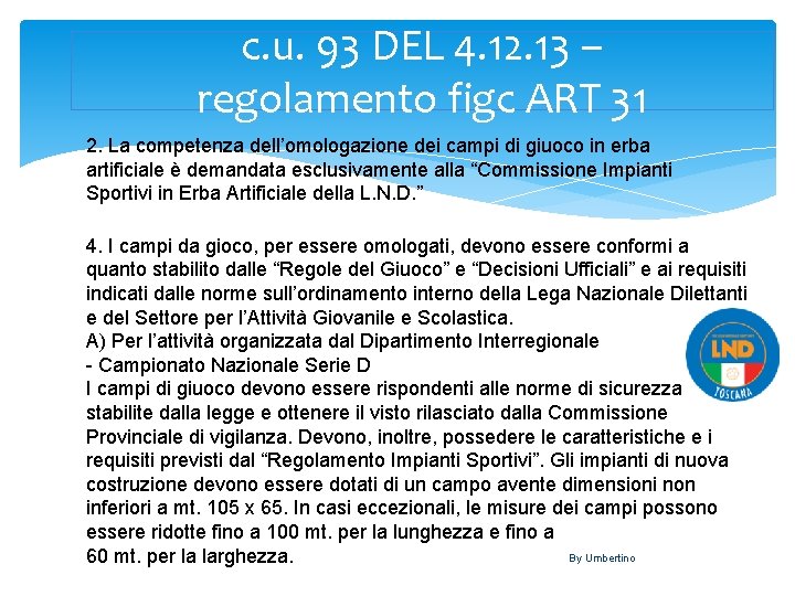 c. u. 93 DEL 4. 12. 13 – regolamento figc ART 31 2. La