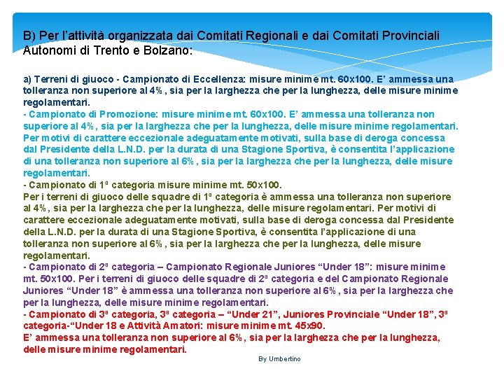 B) Per l’attività organizzata dai Comitati Regionali e dai Comitati Provinciali Autonomi di Trento