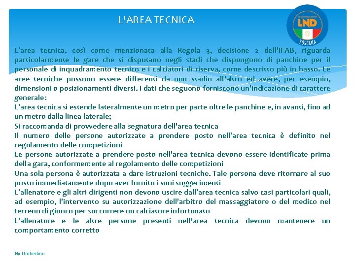 L'AREA TECNICA L'area tecnica, così come menzionata alla Regola 3, decisione 2 dell'IFAB, riguarda