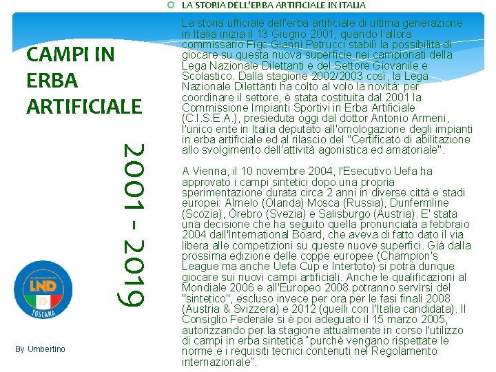  LA STORIA DELL'ERBA ARTIFICIALE IN ITALIA CAMPI IN ERBA ARTIFICIALE 2001 - 2019