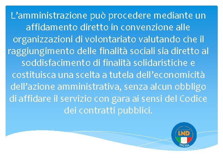 L’amministrazione può procedere mediante un affidamento diretto in convenzione alle organizzazioni di volontariato valutando