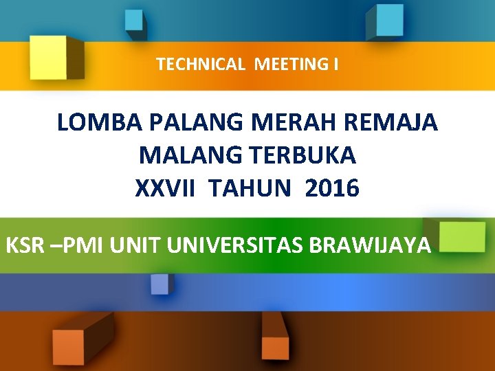 TECHNICAL MEETING I LOMBA PALANG MERAH REMAJA MALANG TERBUKA XXVII TAHUN 2016 KSR –PMI