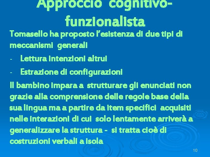 Approccio cognitivofunzionalista Tomasello ha proposto l’esistenza di due tipi di meccanismi generali - Lettura