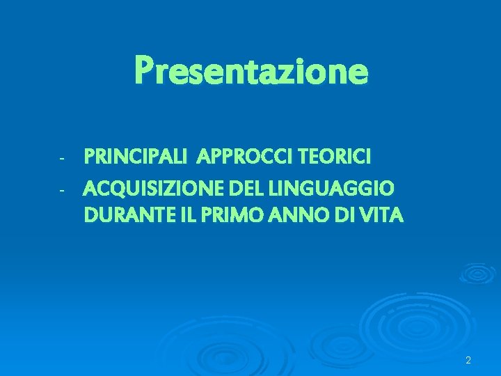 Presentazione PRINCIPALI APPROCCI TEORICI - ACQUISIZIONE DEL LINGUAGGIO DURANTE IL PRIMO ANNO DI VITA