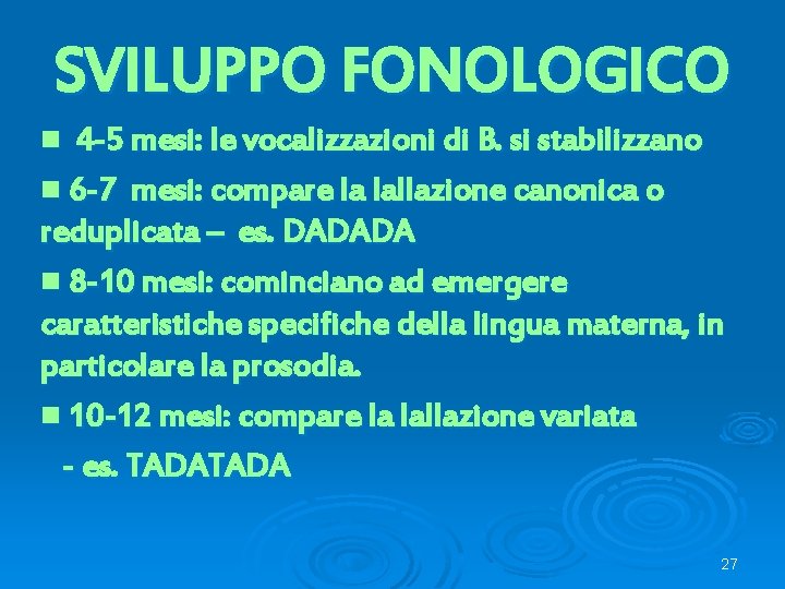 SVILUPPO FONOLOGICO 4 -5 mesi: le vocalizzazioni di B. si stabilizzano n 6 -7