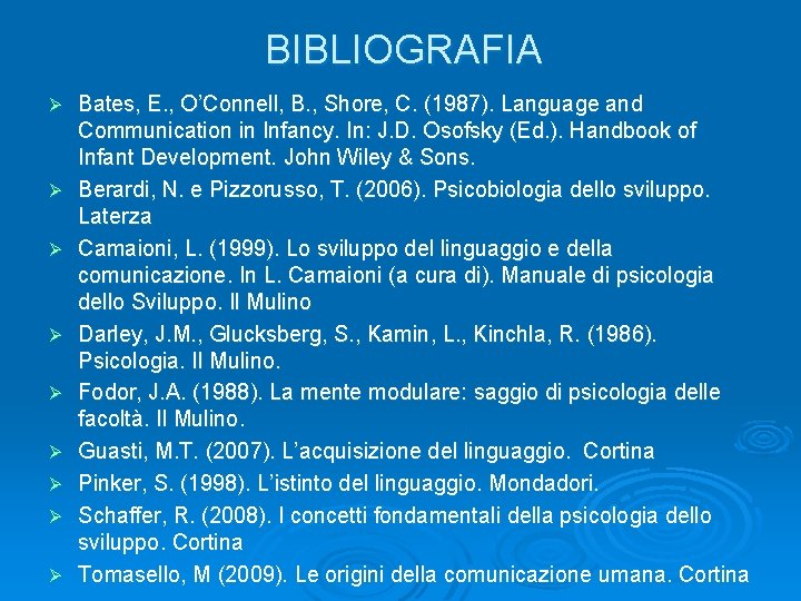 BIBLIOGRAFIA Ø Ø Ø Ø Ø Bates, E. , O’Connell, B. , Shore, C.
