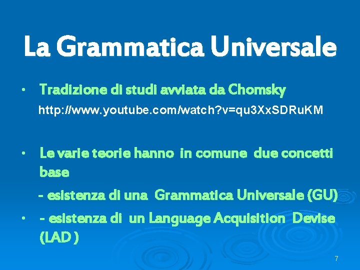 La Grammatica Universale • Tradizione di studi avviata da Chomsky http: //www. youtube. com/watch?