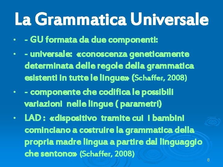 La Grammatica Universale - GU formata da due componenti: • - universale: «conoscenza geneticamente