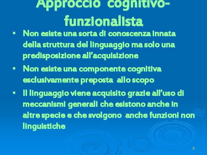 Approccio cognitivofunzionalista Non esiste una sorta di conoscenza innata della struttura del linguaggio ma