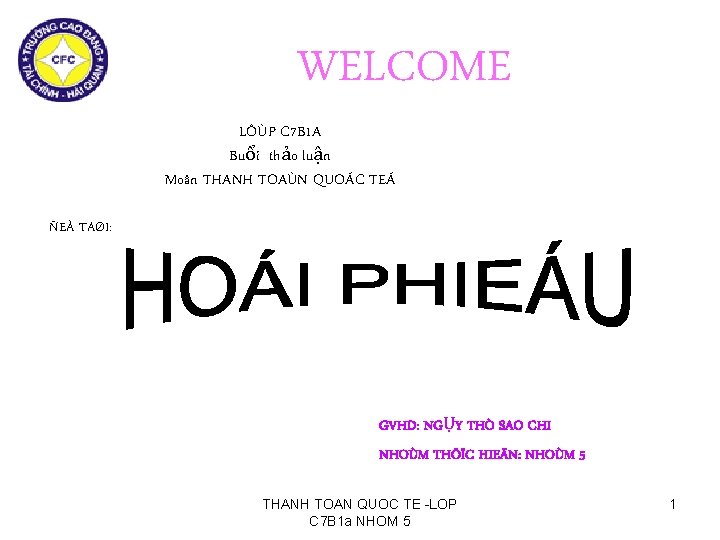 WELCOME LÔÙP C 7 B 1 A Buổi thảo luận Moân THANH TOAÙN QUOÁC