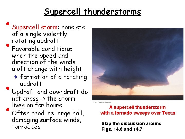 • • Supercell thunderstorms Supercell storm: consists of a single violently rotating updraft • • Supercell thunderstorms Supercell storm: consists of a single violently rotating updraft
