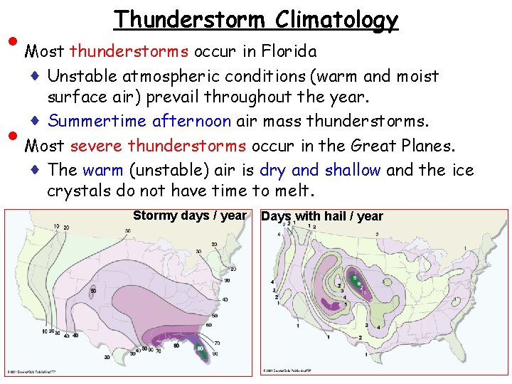 • • Thunderstorm Climatology Most thunderstorms occur in Florida ♦ Unstable atmospheric conditions • • Thunderstorm Climatology Most thunderstorms occur in Florida ♦ Unstable atmospheric conditions