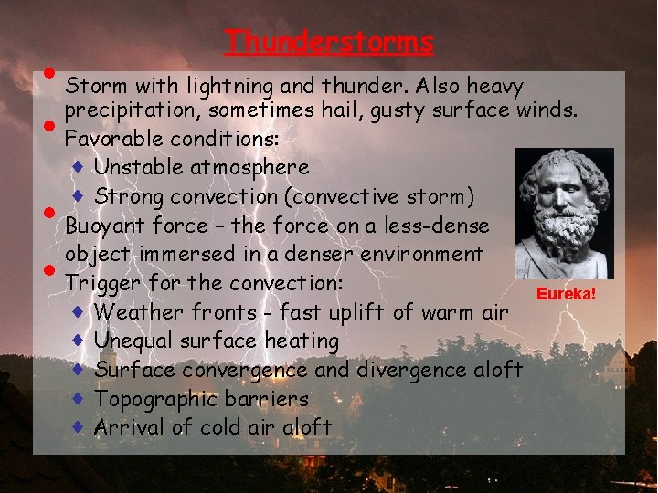 • • Thunderstorms Storm with lightning and thunder. Also heavy precipitation, sometimes hail, • • Thunderstorms Storm with lightning and thunder. Also heavy precipitation, sometimes hail,