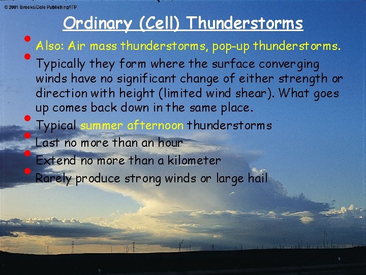 • • • Ordinary (Cell) Thunderstorms Also: Air mass thunderstorms, pop-up thunderstorms. Typically • • • Ordinary (Cell) Thunderstorms Also: Air mass thunderstorms, pop-up thunderstorms. Typically