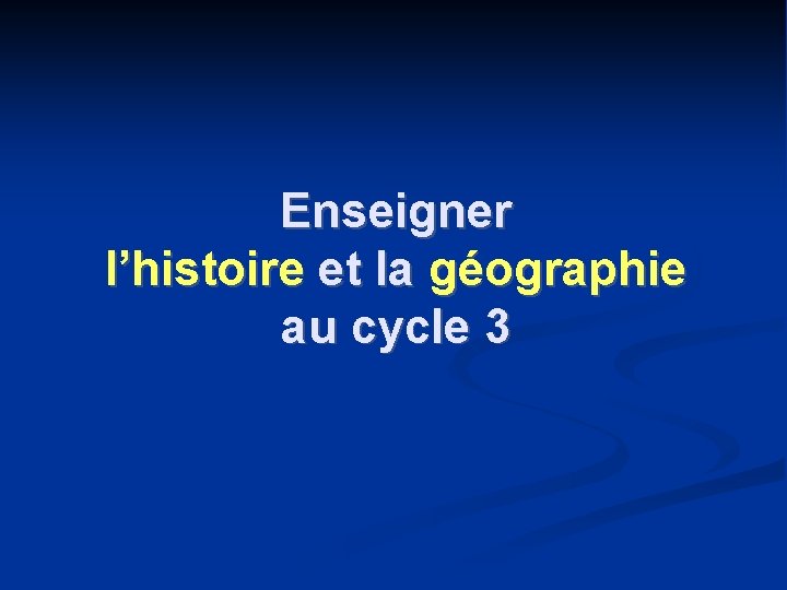 Enseigner l’histoire et la géographie au cycle 3 