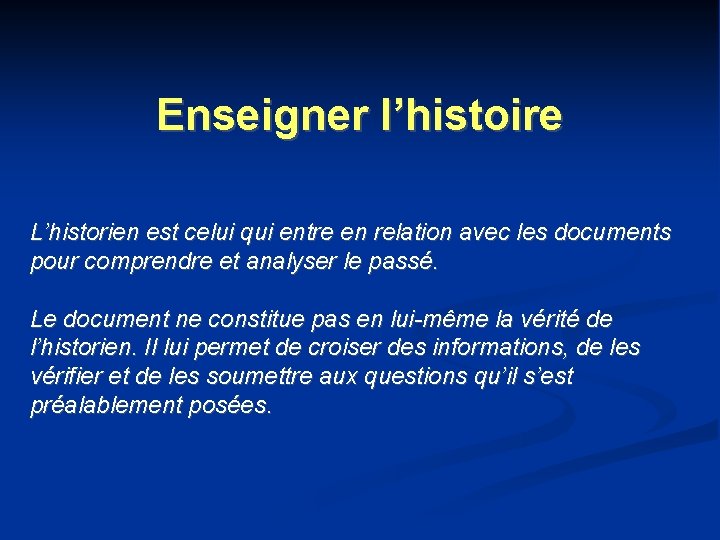 Enseigner l’histoire L’historien est celui qui entre en relation avec les documents pour comprendre