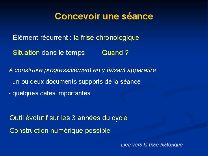 Concevoir une séance Élément récurrent : la frise chronologique Situation dans le temps Quand