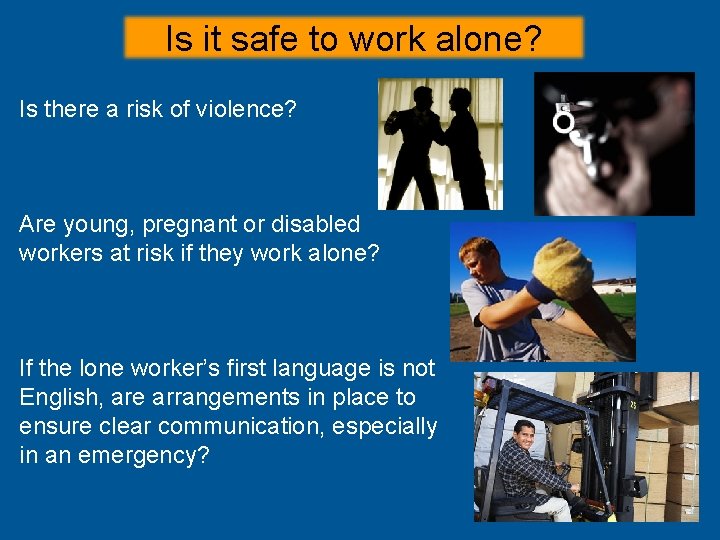 Is it safe to work alone? Is there a risk of violence? Are young, Is it safe to work alone? Is there a risk of violence? Are young,
