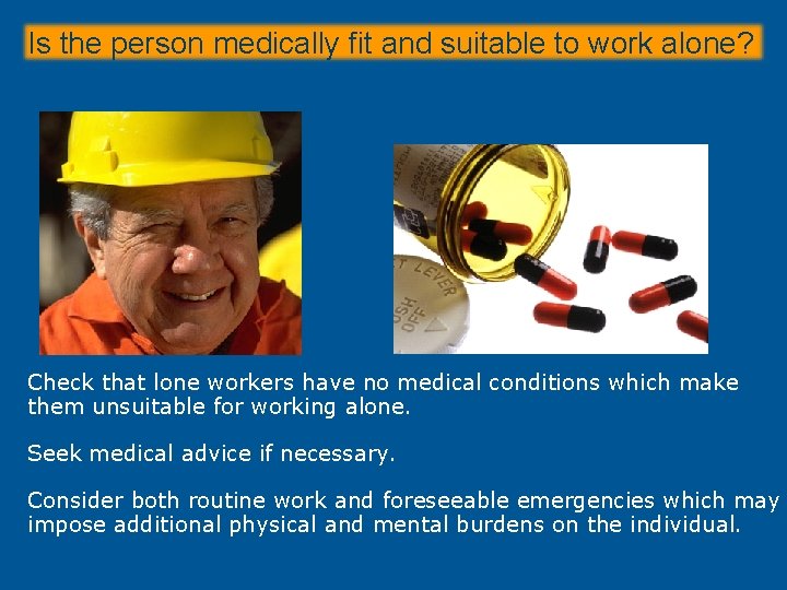 Is the person medically fit and suitable to work alone? Check that lone workers Is the person medically fit and suitable to work alone? Check that lone workers