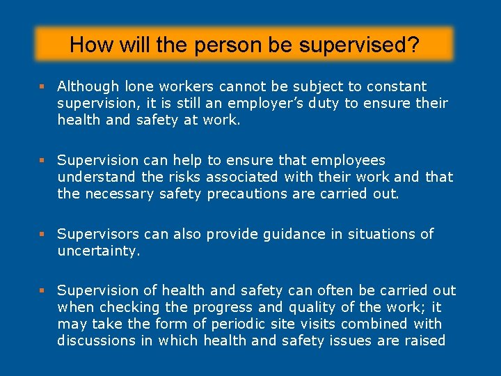 How will the person be supervised? § Although lone workers cannot be subject to How will the person be supervised? § Although lone workers cannot be subject to