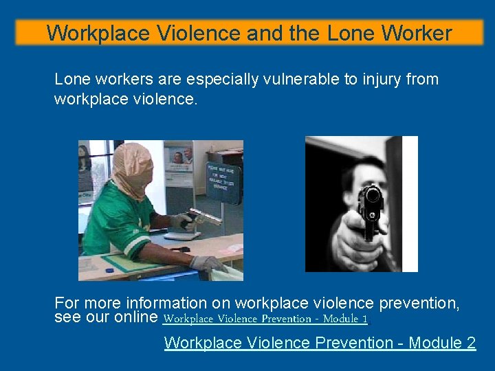 Workplace Violence and the Lone Worker Lone workers are especially vulnerable to injury from Workplace Violence and the Lone Worker Lone workers are especially vulnerable to injury from