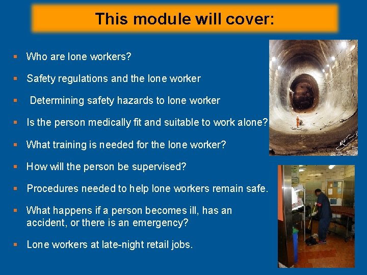 This module will cover: § Who are lone workers? § Safety regulations and the This module will cover: § Who are lone workers? § Safety regulations and the