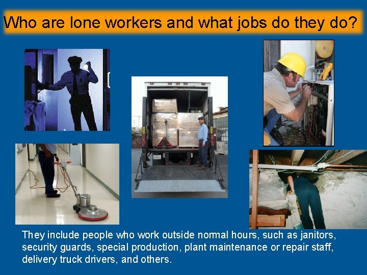Who are lone workers and what jobs do they do? They include people who Who are lone workers and what jobs do they do? They include people who