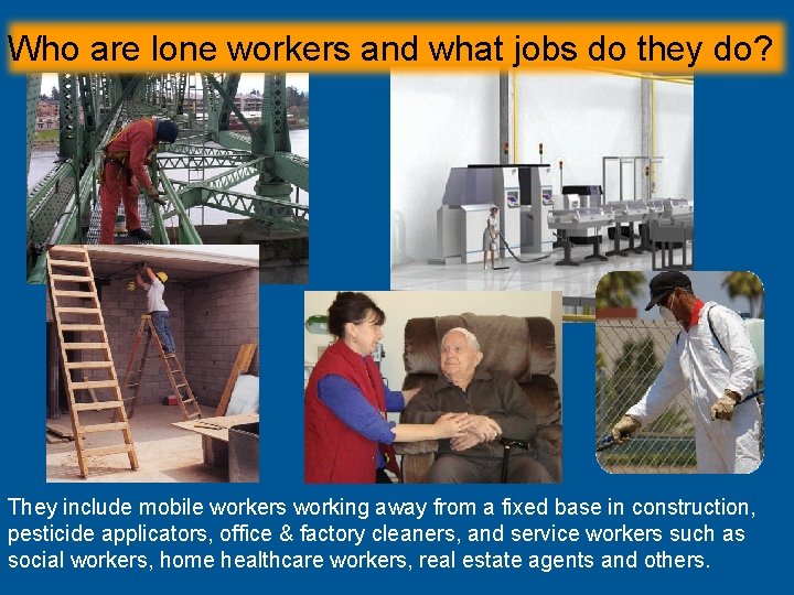 Who are lone workers and what jobs do they do? They include mobile workers Who are lone workers and what jobs do they do? They include mobile workers