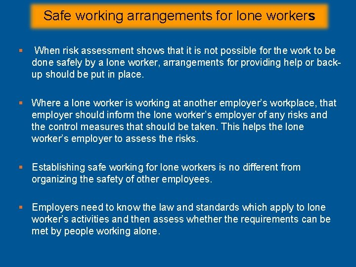 Safe working arrangements for lone workers § When risk assessment shows that it is Safe working arrangements for lone workers § When risk assessment shows that it is