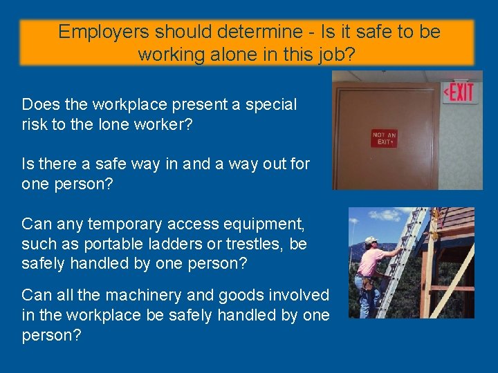 Employers should determine - Is it safe to be working alone in this job? Employers should determine - Is it safe to be working alone in this job?