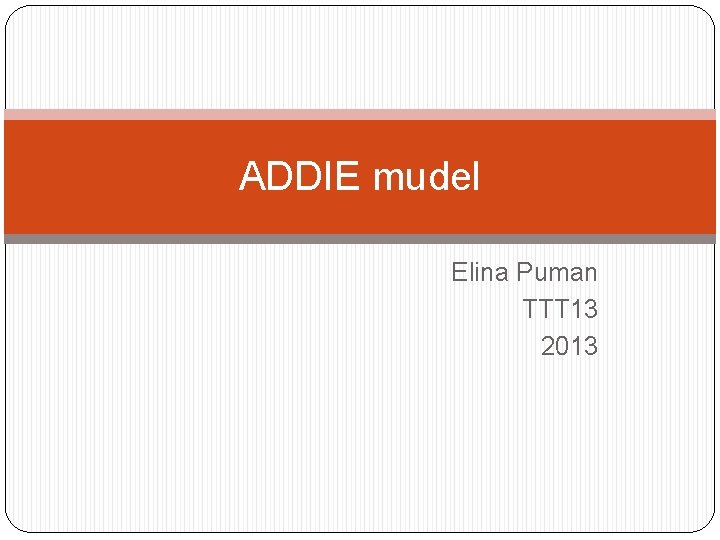 ADDIE mudel Elina Puman TTT 13 2013 