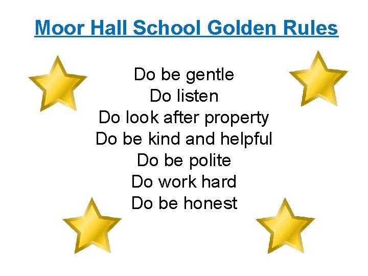 Moor Hall School Golden Rules Do be gentle Do listen Do look after property