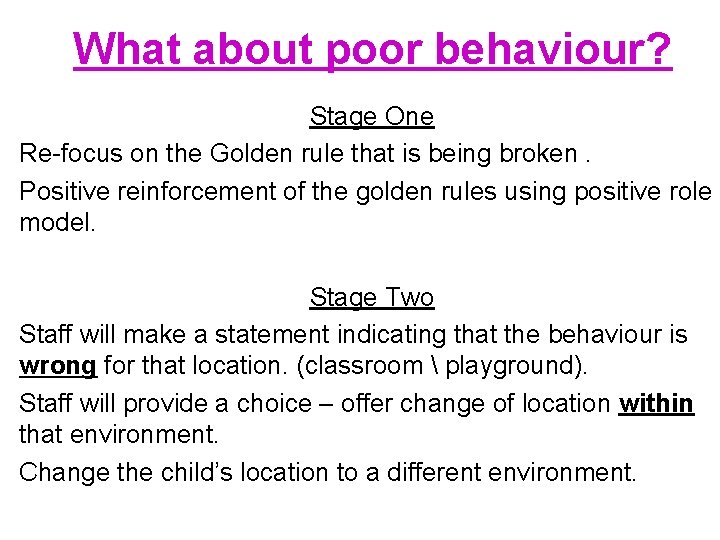 What about poor behaviour? Stage One Re-focus on the Golden rule that is being