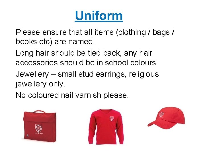 Uniform Please ensure that all items (clothing / bags / books etc) are named.