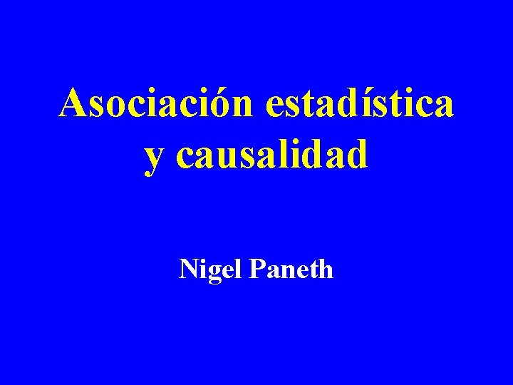 Asociación estadística y causalidad Nigel Paneth 