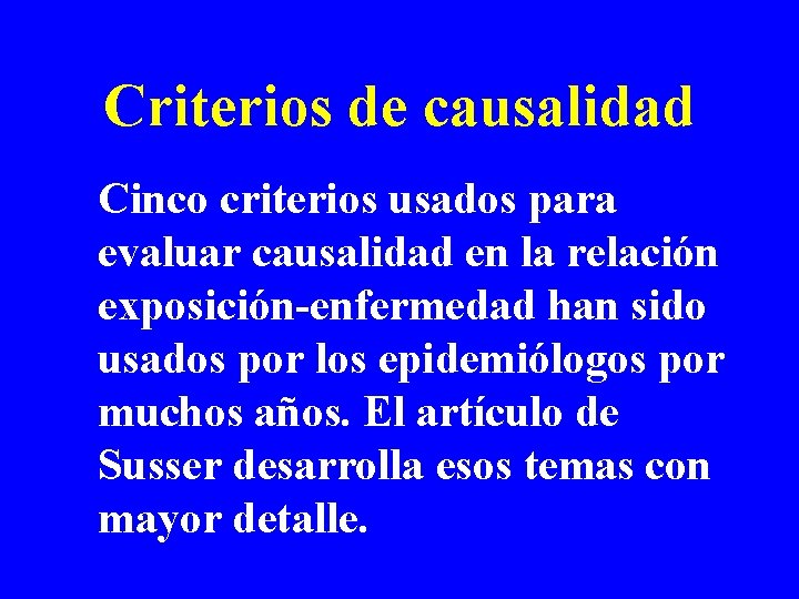 Criterios de causalidad Cinco criterios usados para evaluar causalidad en la relación exposición-enfermedad han