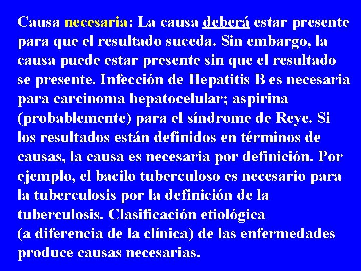 Causa necesaria: La causa deberá estar presente para que el resultado suceda. Sin embargo,