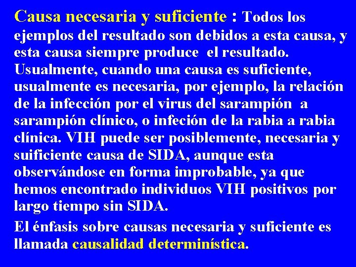 Causa necesaria y suficiente : Todos los ejemplos del resultado son debidos a esta