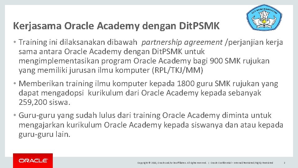 Kerjasama Oracle Academy dengan Dit. PSMK • Training ini dilaksanakan dibawah partnership agreement /perjanjian
