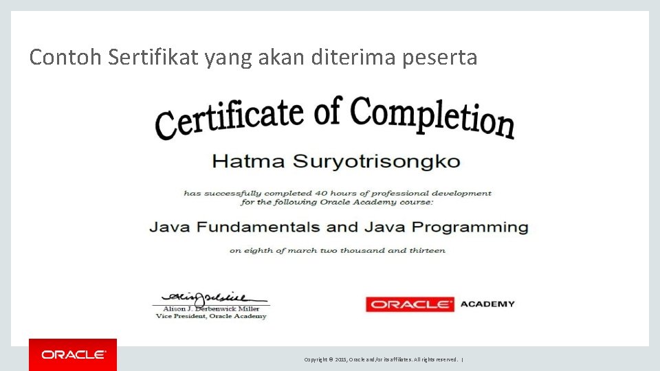 Contoh Sertifikat yang akan diterima peserta Copyright © 2015, Oracle and/or its affiliates. All