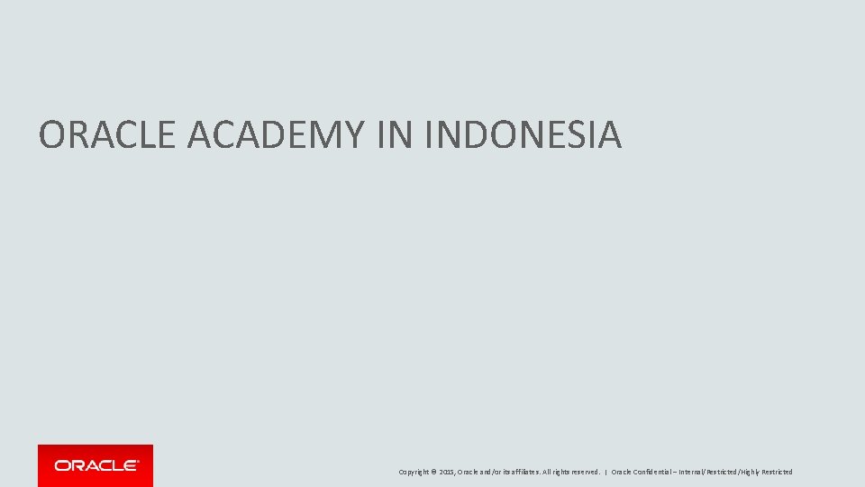 ORACLE ACADEMY IN INDONESIA Copyright © 2015, Oracle and/or its affiliates. All rights reserved.