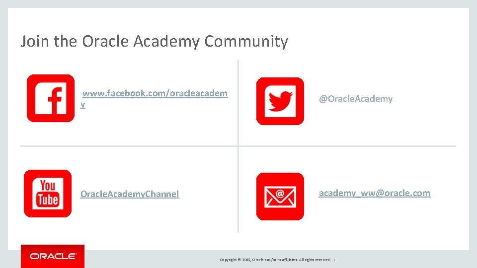 Join the Oracle Academy Community www. facebook. com/oracleacadem y @Oracle. Academy. Channel academy_ww@oracle. com