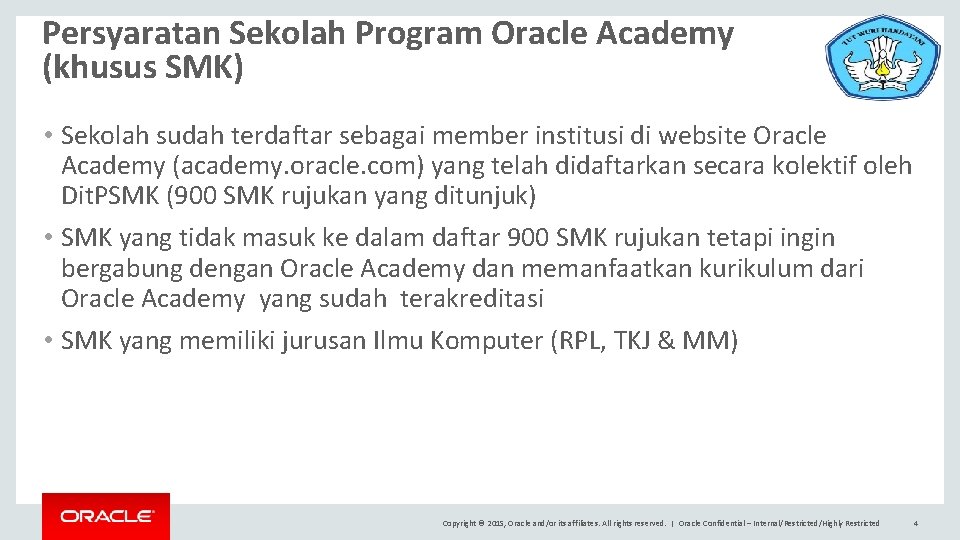 Persyaratan Sekolah Program Oracle Academy (khusus SMK) • Sekolah sudah terdaftar sebagai member institusi