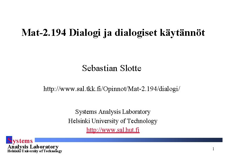 Mat-2. 194 Dialogi ja dialogiset käytännöt Sebastian Slotte http: //www. sal. tkk. fi/Opinnot/Mat-2. 194/dialogi/